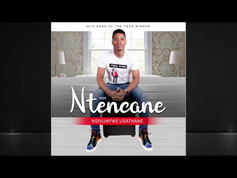 NTENCANE - NGIKHULULEKILE