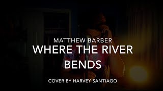 "Where The River Bends" Matthew Barber (cover) | harveysantiago