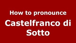 How to pronounce Castelfranco Di Sotto