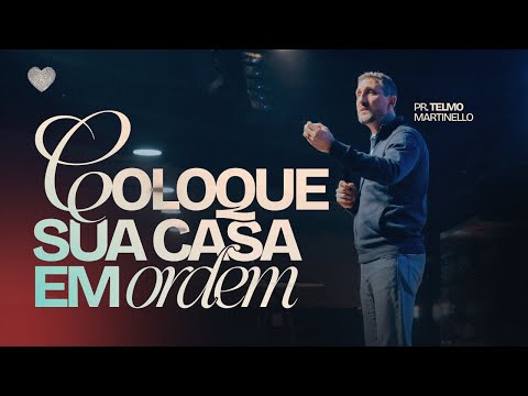 Coloque sua casa em ordem | Pr. Telmo Martinello | Abba Pai Church