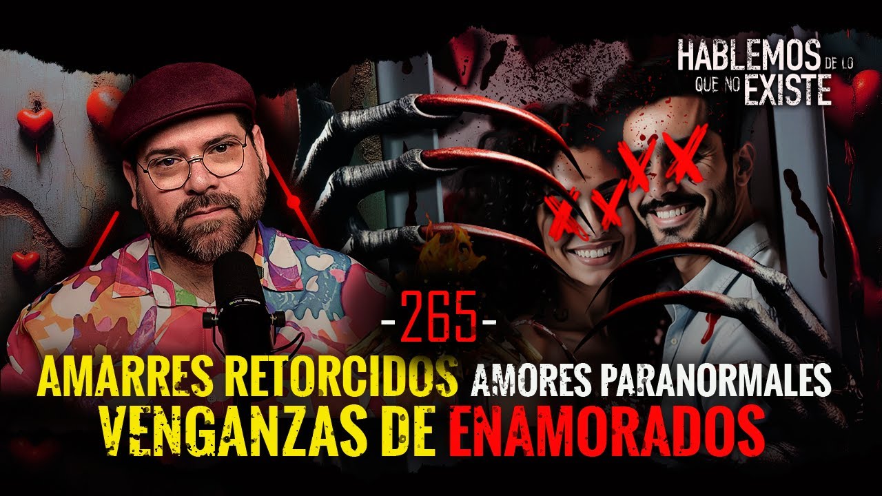 Historias de Amarres Retorcidos , Amores Paranormales y Venganzas de Enamorados | EP 265 |