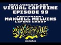 Visual Caffeine TV EPISODE 99: MAXWELL MELVINS (LIFERS GROUP)
