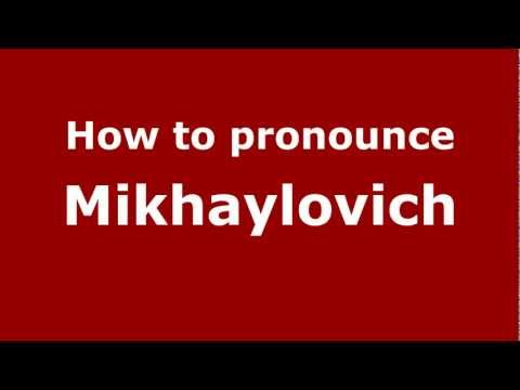 How to Pronounce Mikhaylovich - PronounceNames.com