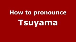 How to pronounce Tsuyama