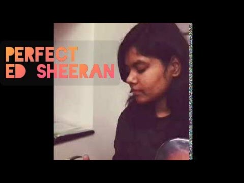sneha podicheti Perfect - Ed sheeran