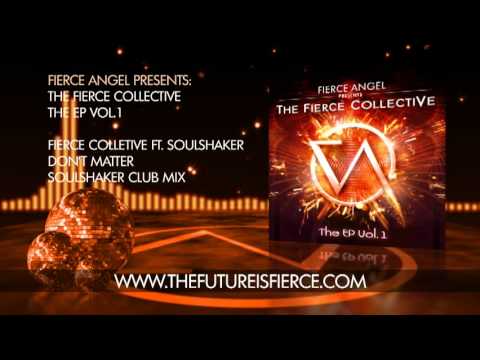 The Fierce Collective Ft Soulshaker -  Dont Matter - Soulshaker Club Mix - Fierce Angel