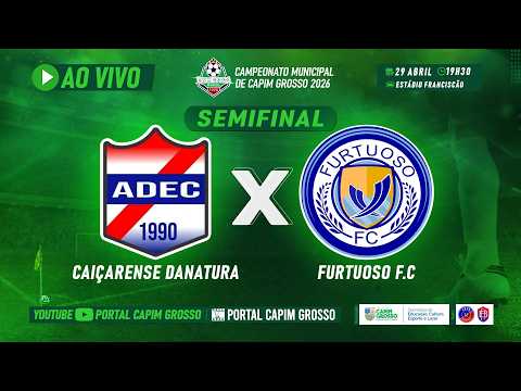 CAIÇARENSE DANATURA X FURTUOSO - SEMIFINIAL  |  Municipal de Capim Grosso 2026 – [🔴AO VIVO]