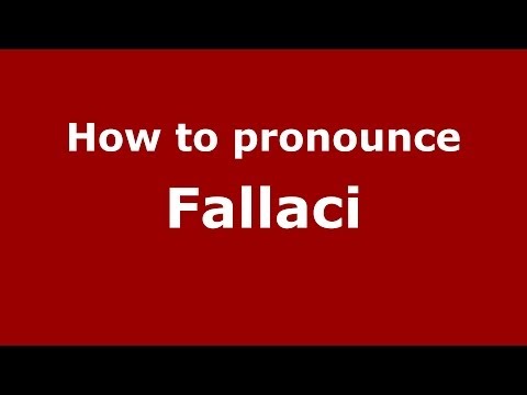 How to pronounce Fallaci (Italian/Italy) - PronounceNames.com