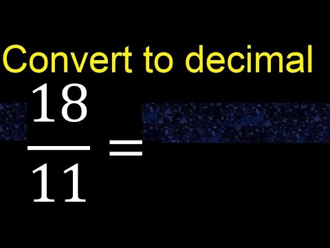 Convert 18/11 to decimal . How To Convert Fractions to Decimals