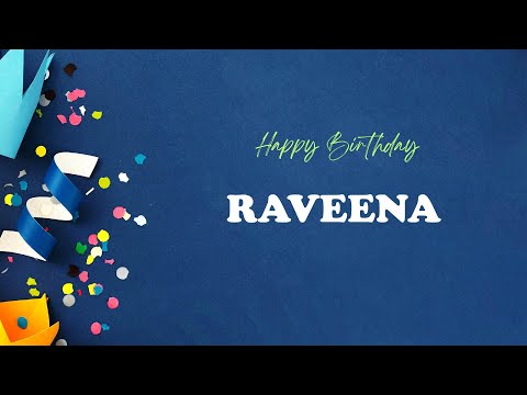 RAVEENA Birthday Song – Happy Birthday RAVEENA
