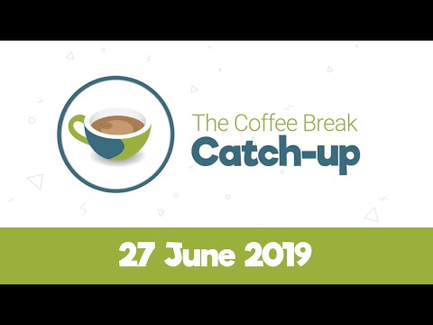 The Coffee Break Catch-up, 27 June 2019