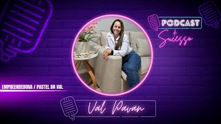 VAL PAVAN | EMPREENDEDORA PROPRIETARIA DO PASTEM DA VAL - PODCAST DE SUCESSO #195