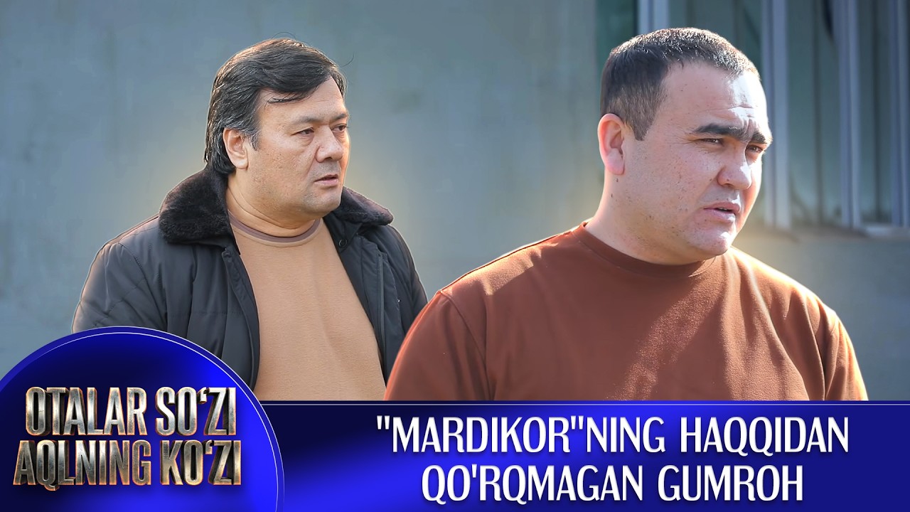 "Mardikor"ning haqqidan qo'rqmagan gumroh || Otalar so'zi - aqlning ko'zi