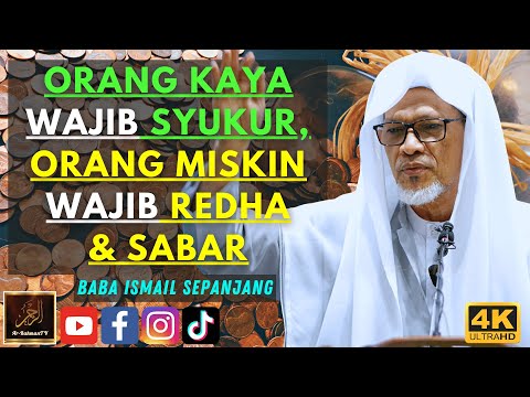 Baba Ismail Sepanjang - ORANG KAYA WAJIB SYUKUR, ORANG MISKIN WAJIB REDHA & SABAR