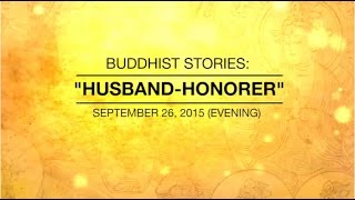 BUDDHIST STORIES: HUSBAND-HONORER - Sep 26, 2015 Evening