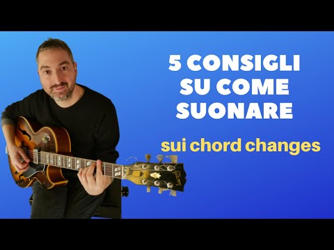 5 CONSIGLI SU come suonare  SUI CHORD CHANGES