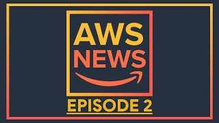 📺  AWS News - Episode 2