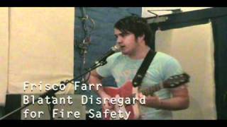 Frisco Farr - Blatant Disregard for Fire Safety