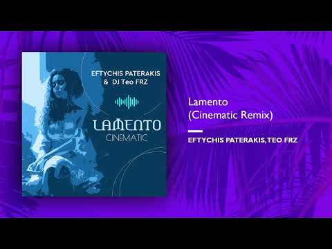 Eftychis Paterakis, Teo FRZ - Lamento (Cinematic Remix) (Single//Official Audio)