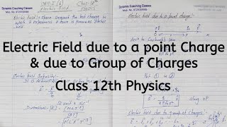 Electric Field due to a Point Charge, due to group of charges, Chapter 1, Electric Charges & Fields