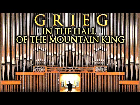 GRIEG - IN THE HALL OF THE MOUNTAIN KING - ORGAN OF MÜPA BUDAPEST