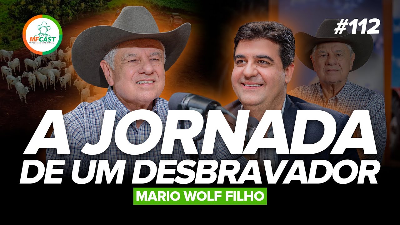 ELE DESBRAVOU O MATO GROSSO E CRIOU UMA POTÊNCIA NO AGRO (Mario Wolf Filho) - MF Cast 112