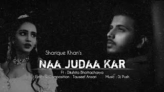 Download lagu NAA JUDAA KAR -   | Sharique Khan | Tauseef Ansari | Dikshita Bhattacharya | Song mp3