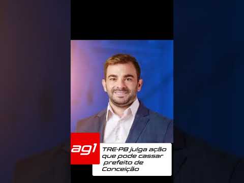 TRE-PB julga ação que pode cassar prefeito de Conceição #notíciaurgente