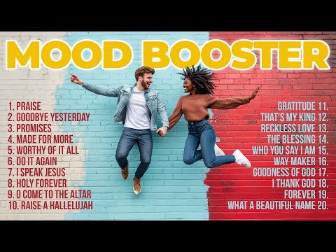Christian Mood Booster | Powerful Worship Songs to Turn Your Day Around