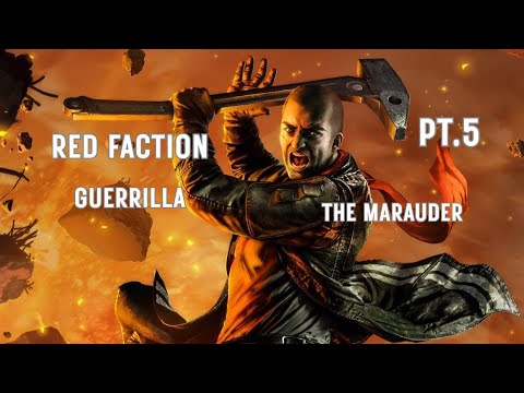 Red Faction Guerrilla Re-Marstered PT.5 The Marauder