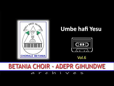 UMBE HAFI YESU || Betania Choir, ADEPR Gihundwe || Archives Vol.6
