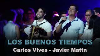 LOS BUENOS TIEMPOS - JAVIER MATTA FT. CARLOS VIVES - (En vivo)
