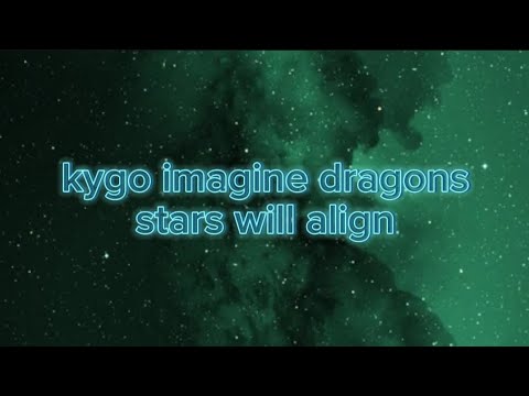 kygo imagine Dragons - Stars Will Align