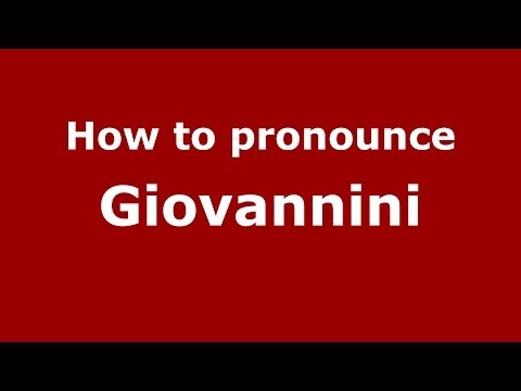 How to pronounce Giovannini (Italian/Italy) - PronounceNames.com