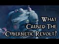 What Caused The Cybernetic Revolt? - 40K Theories
