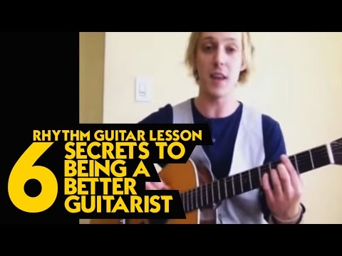 Rhythm Guitar Lesson - 6 Secrets to Being a Better Guitarist