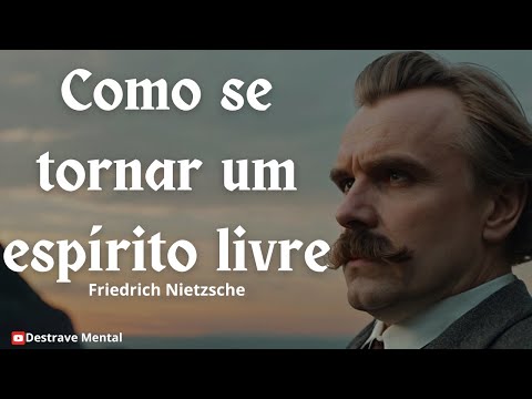 Como se tornar um espírito livre - Friedrich Nietzsche