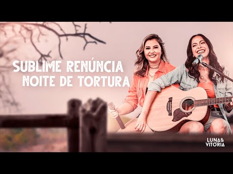 Luna e Vitória - Sublime Renúncia / Noite de Tortura #NaTora