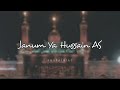 Janum Ya Hussain AS Noha Slowed And Reverb #hussainiat