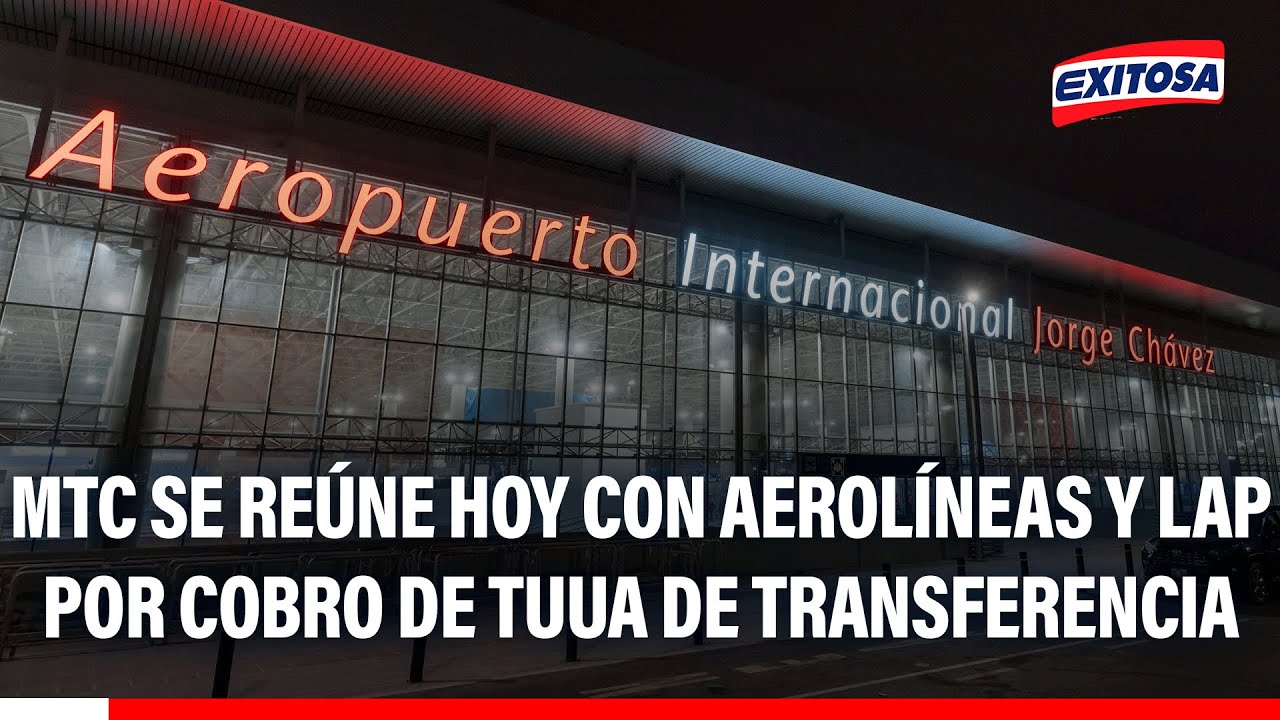 🔴🔵 MTC se reuniría hoy con las aerolíneas y LAP para evaluar alternativas ante el cobro de la TUUA