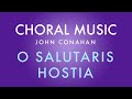 O SALUTARIS HOSTIA - John Conahan (SATB, a cappella)
