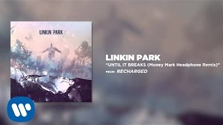 Until It Breaks (Money Mark Headphone Remix) - Linkin Park (Recharged)