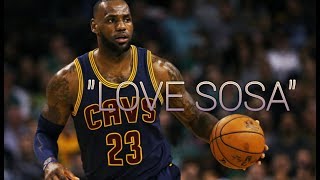 LeBron James Mix-  "Love Sosa" HD