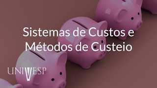 Gestão de Custos - Aula 04 - Sistema de Custos e Métodos de Custeio