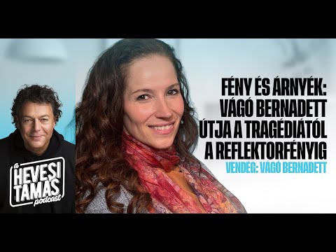 FÉNY ÉS ÁRNYÉK: TRAGÉDIÁTÓL A REFLEKTORFÉNYIG - Vágó Bernadett // Hevesi Tamás Podcast