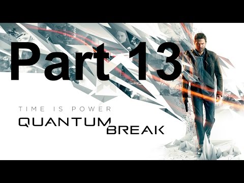 Quantum Break. Walkthrough Part 13. (Quantum Break - Gameplay Walkthrough no commentary part 13).
