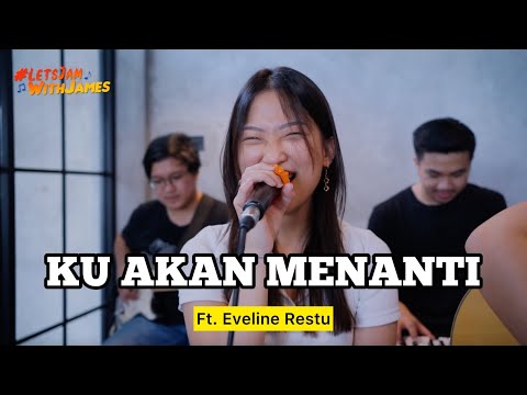 KU AKAN MENANTI - Eveline Restu ft. Fivein #LetsJamWithJames