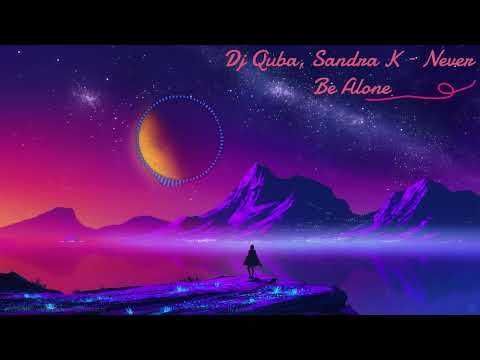 Dj Quba, Sandra K – Never Be Alone
