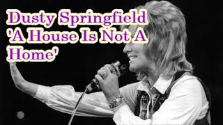 Dusty Springfield  &#39;A House Is Not A Home&#39;     +   lyrics   live