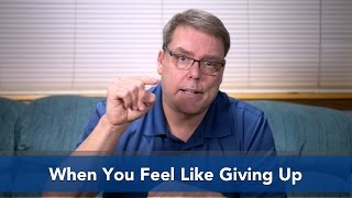 When You Feel Like Giving Up